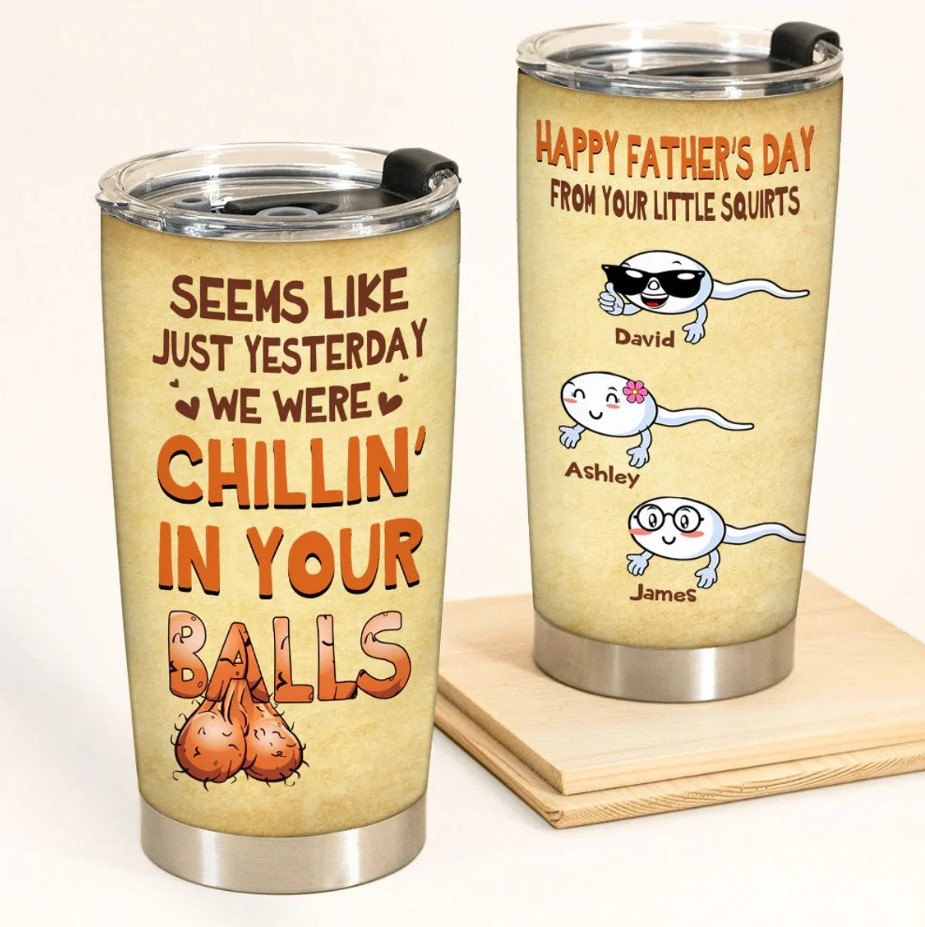 Seems Like Yesterday We Were Chillin In Your Balls Tumbler Fathers Day Gift Gift For Dad From Kids Funny Tumbler For Dad